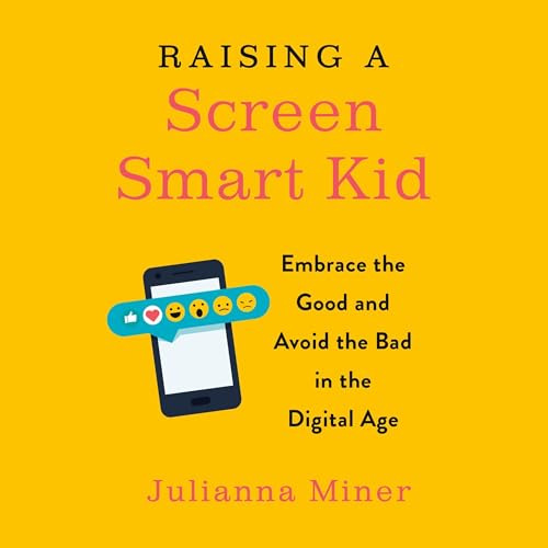 Raising a Screen-Smart Kid by Julianna Miner