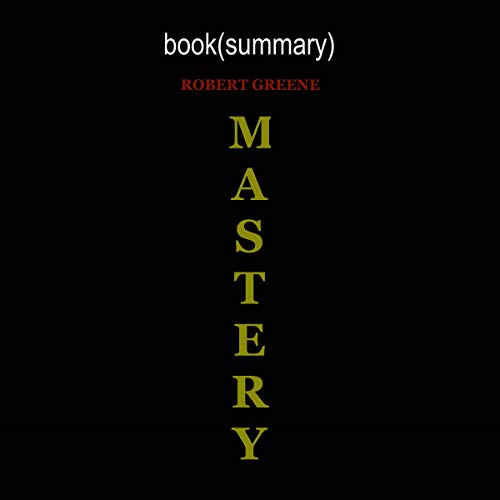 Summary: Mastery by Robert Greene