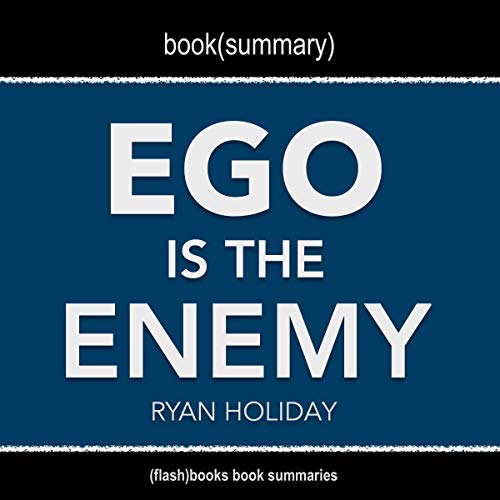 Summary: Ego Is the Enemy by Ryan Holiday