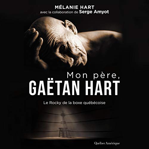 Mon père, Gaétan Hart [My Father, Gaétan Hart] by Mélanie Hart