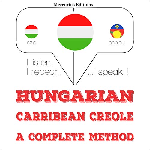 Hungarian – Carribean Creole. A complete method