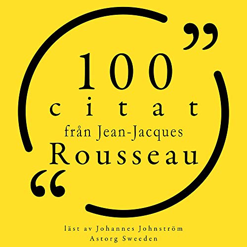 100 citat från Jean-Jacques Rousseau by Jean-Jacques Rousseau