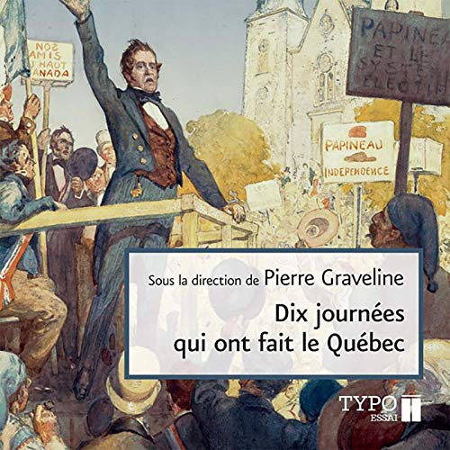 Dix journées qui ont fait le Québec [Ten Days That Made Quebec]