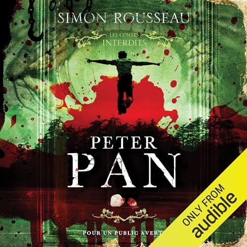 Peter Pan: Les contes interdits (adapté aux adultes) [Peter Pan: Forbidden Tales (adaptation for adults)]