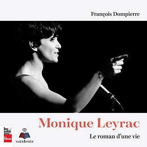 Monique Leyrac: le roman d'une vie [Monique Leyrac: The Novel of a Lifetime]