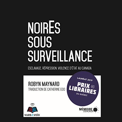 Noires sous surveillance [Policing Black Lives] by Robyn Maynard