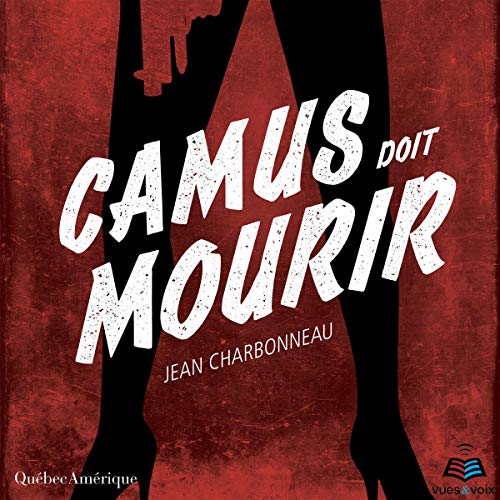 Camus doit mourir [Camus Must Die] by Jean Charbonneau