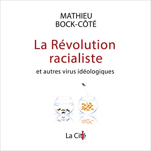 La Révolution racialiste, et autres virus idéologiques [The Racialist Revolution, and Other Ideological Viruses] by Mathieu Bock-Côté