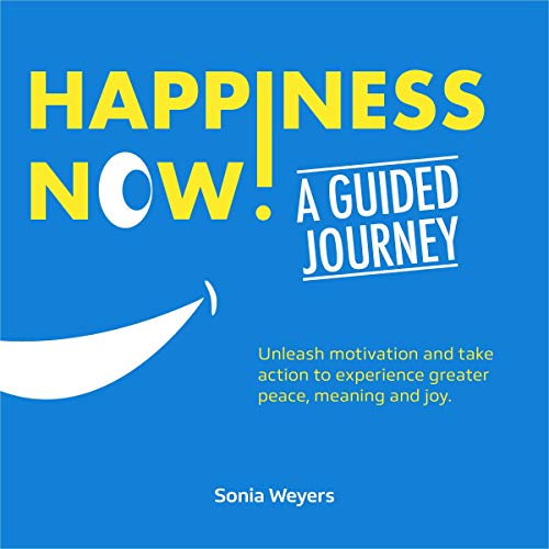 Happiness Now ! A Guided Journey