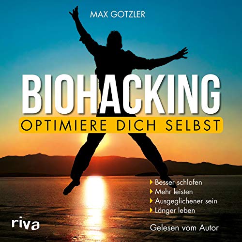 Biohacking - Optimiere dich selbst by Max Gotzler