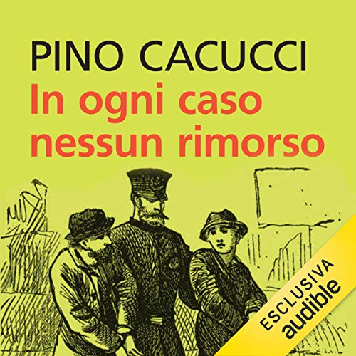 In ogni caso nessun rimorso by Pino Cacucci