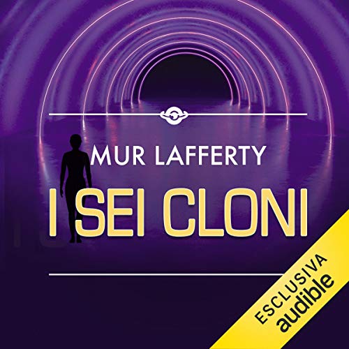 I sei cloni by Mur Lafferty