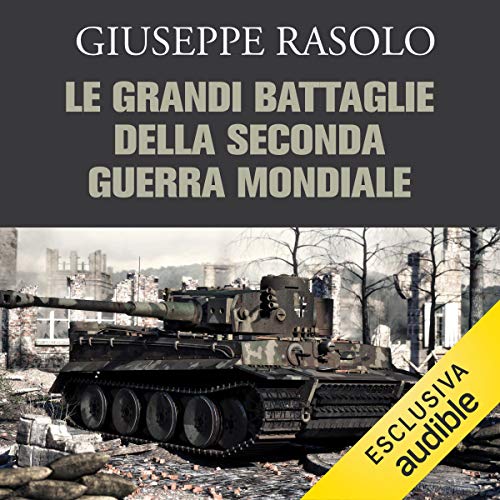 Le grandi battaglie della Seconda guerra mondiale by Giuseppe Rasolo