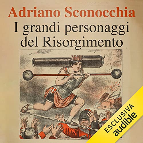 I grandi personaggi del Risorgimento by Adriano Sconocchia