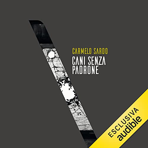 Cani senza padrone - La Stidda by Carmelo Sardo