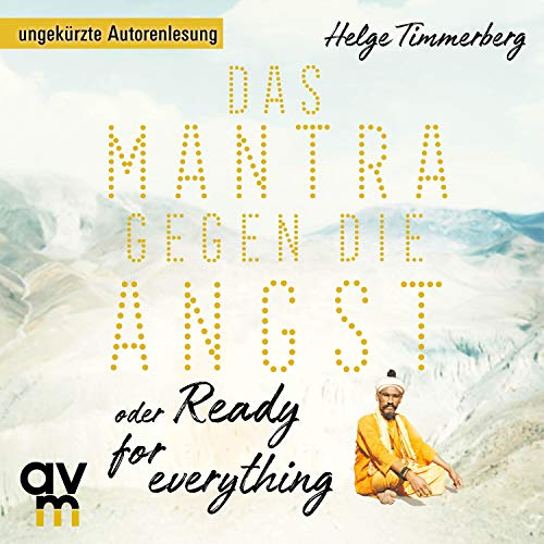 Das Mantra gegen die Angst oder Ready for everything by Helge Timmerberg