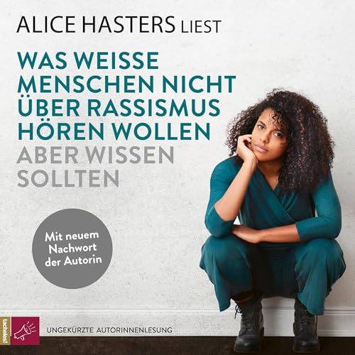 Was weiße Menschen nicht über Rassismus hören wollen aber wissen sollten by Alice Hasters