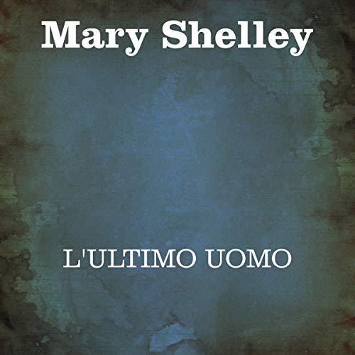 L'ultimo uomo by Mary Shelley