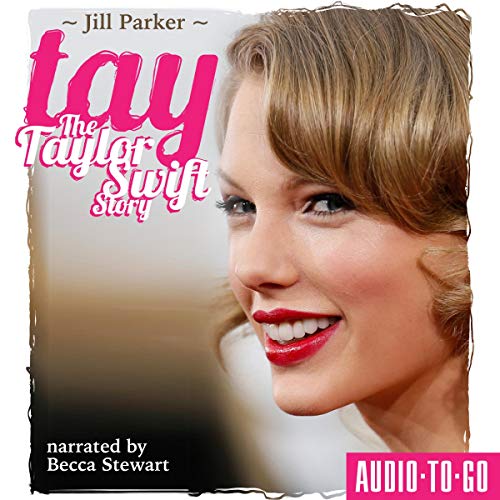 TAY - The Taylor Swift Story by Jill Parker
