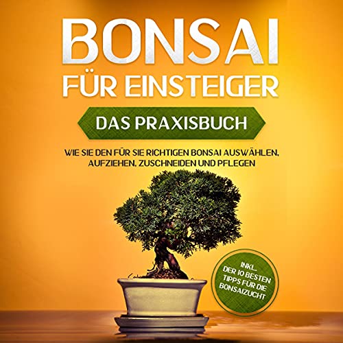 Bonsai für Einsteiger - Das Praxisbuch