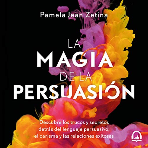 La magia de la persuasión [The Magic of Persuasion]