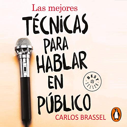 Las mejores técnicas para hablar en público [The Best Techniques to Public Speaking] by Carlos Brassel