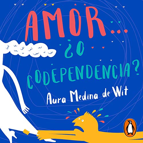 Amor...¿o codependencia? [Love...Or Codependency?] by Aura Medina de Wit