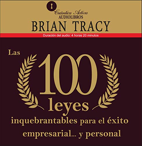 Las 100 leyes inquebrantables para el éxito empresarial y personal [The 100 Absolutely Unbreakable Laws for Business Success]