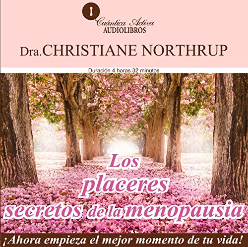 Los placeres secretos de la menopausia [The Secret Pleasures of Menopause] by M.D. Christiane Northrup