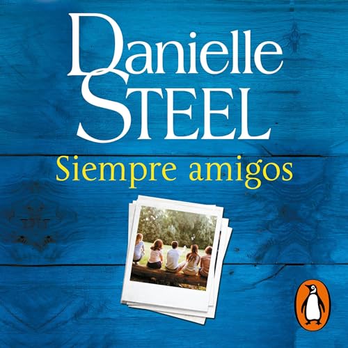 Siempre amigos [Always Friends] by Danielle Steel