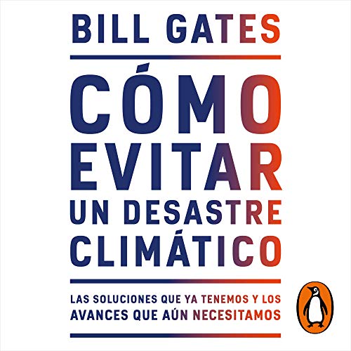 Cómo evitar un desastre climático [How to Avoid a Climate Disaster] by Bill Gates