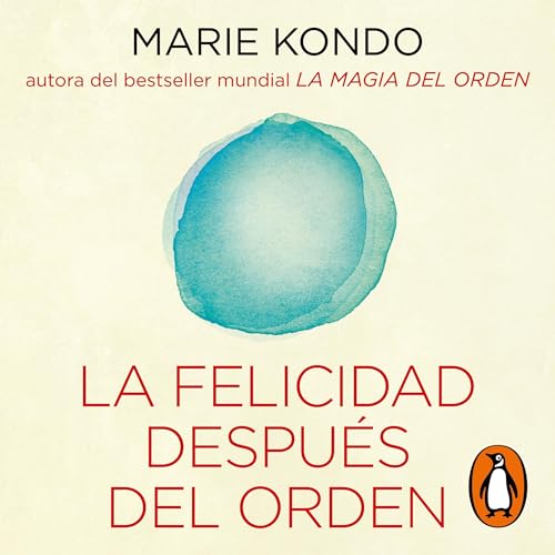 La felicidad después del orden [Spark Joy] by Marie Kondo