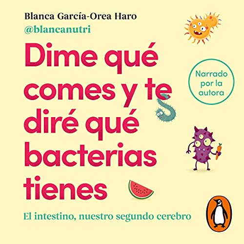 Dime qué comes y te diré qué bacterias tienes [Tell Me What You Eat and I'll Tell You What Bacteria You Have] by Blanca García-Orea Haro