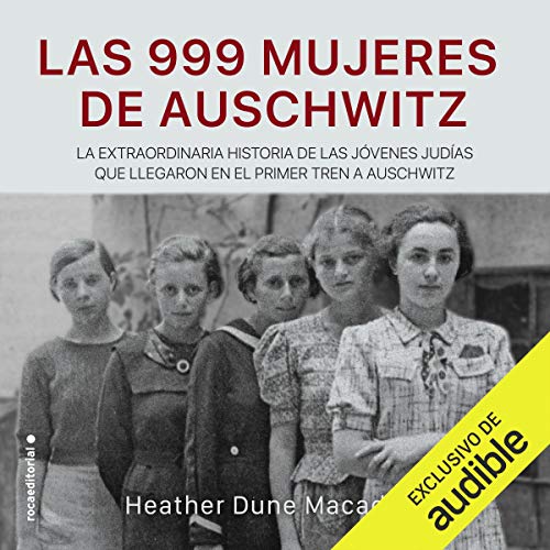 Las 999 mujeres de Auschwitz (Narración en Castellano) [The 999 Women of Auschwitz] by Heather Dune Macadam