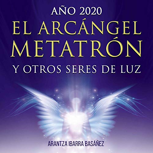 El Arcángel Metatrón y Otros Seres de Luz by Arantza Ibarra Basáñez