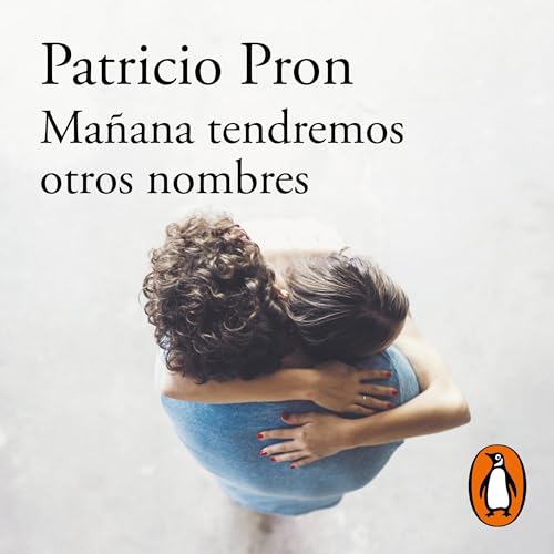 Mañana tendremos otros nombres (Premio Alfaguara de novela 2019) [Tomorrow We Will Have Other Names] by Patricio Pron