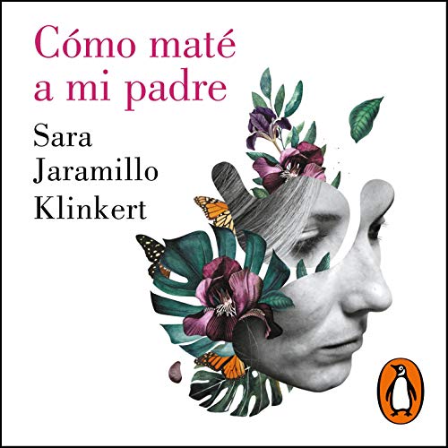 Cómo maté a mi padre [How I Killed My Father] by Sara Jaramillo Klinkert