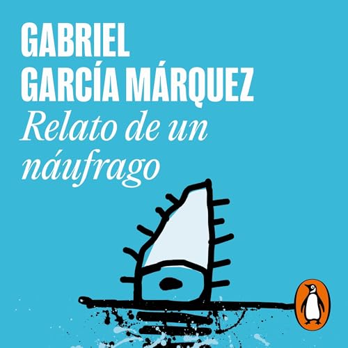 Relato de un náufrago [The Story of a Shipwrecked Sailor] by Gabriel García Márquez