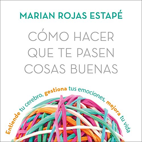 Cómo hacer que te pasen cosas buenas by Marián Rojas Estapé