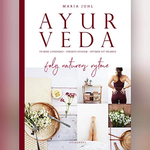 Ayurveda - følg naturens rytme by Maria Juhl