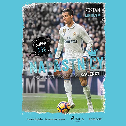 Napastnicy - Snajperzy, dryblerzy i szaleńcy by Jarosław Kaczmarek