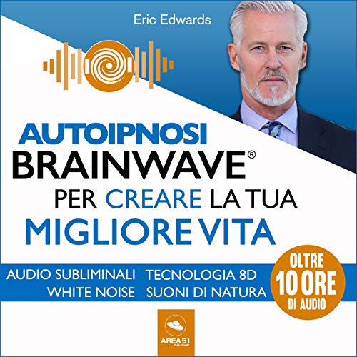 Autoipnosi Brainwave per creare la tua migliore vita