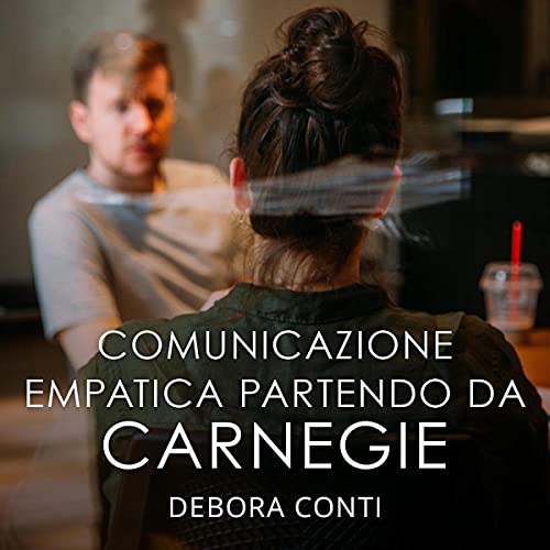 Comunicazione empatica partendo da Carnegie by Debora Conti