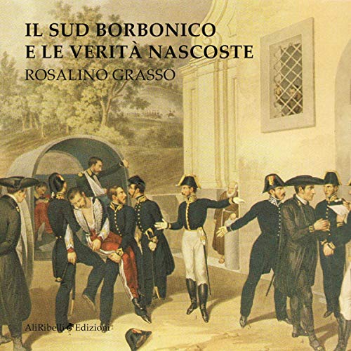Il sud borbonico e le verità nascoste by Rosalino Grasso
