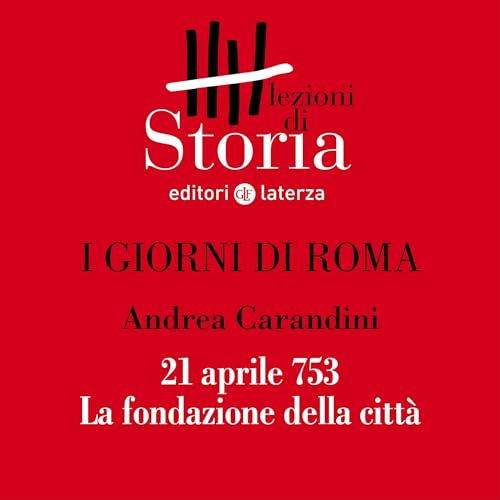 I giorni di Roma - 21 aprile 753. La fondazione della città by Andrea Carandini
