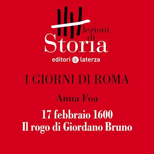 I giorni di Roma - 17 febbraio 1600. Il rogo di Giordano Bruno