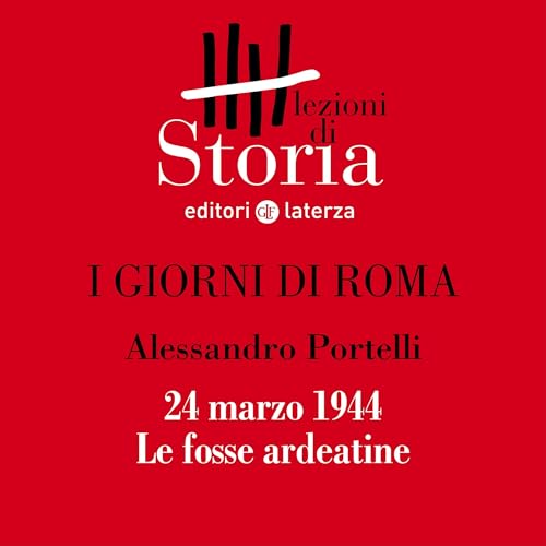 I giorni di Roma - 24 marzo 1944. Le fosse ardeatine by Alessandro Portelli