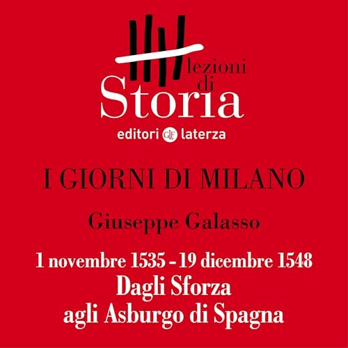 I giorni di Milano - 1 novembre 1535-19 dicembre 1548. Dagli Sforza agli Asburgo di Spagna by Giuseppe Galasso