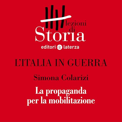 L'Italia in guerra - Comunicazione. Propaganda per la mobilitazione by Simona Colarizi