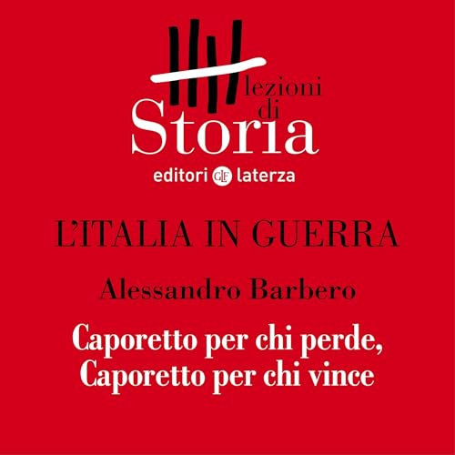 L'Italia in guerra - Prospettive. Caporetto per chi perde, Caporetto per chi vince